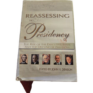 Reassessing the Presidency: Rise of the Executive State & Decline of Freedom